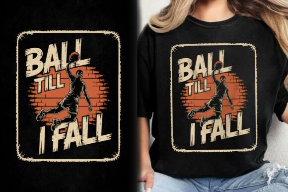 Elevate Your Game with the Ball Till I Fall Basketball SVG T-shirt Design