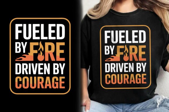 Fueled Fire Driven Courage Fireman Shirt Design